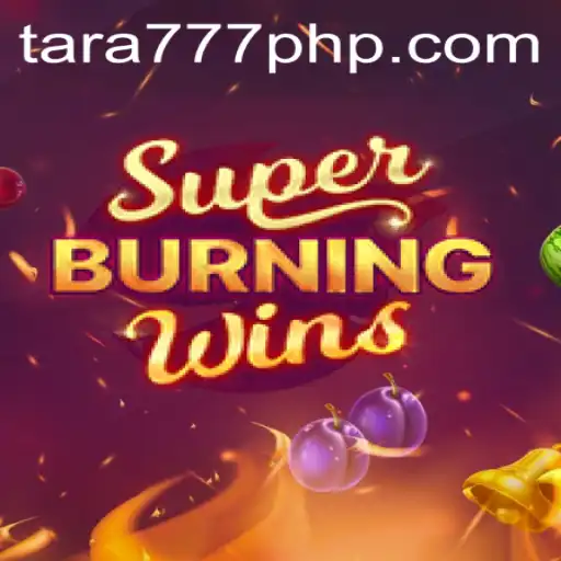 Exploring the Thrills of SuperBurningWins with Tara777.COM